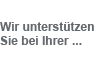 Wir unterst&uuml;tzen Sie bei Ihrer ...